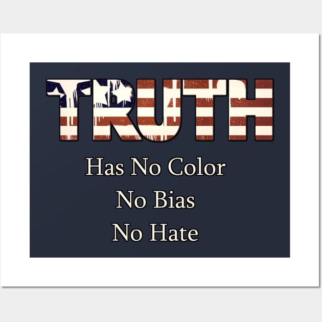 Truth Has No Color, No Bias, No Hate Wall Art by D_AUGUST_ART_53